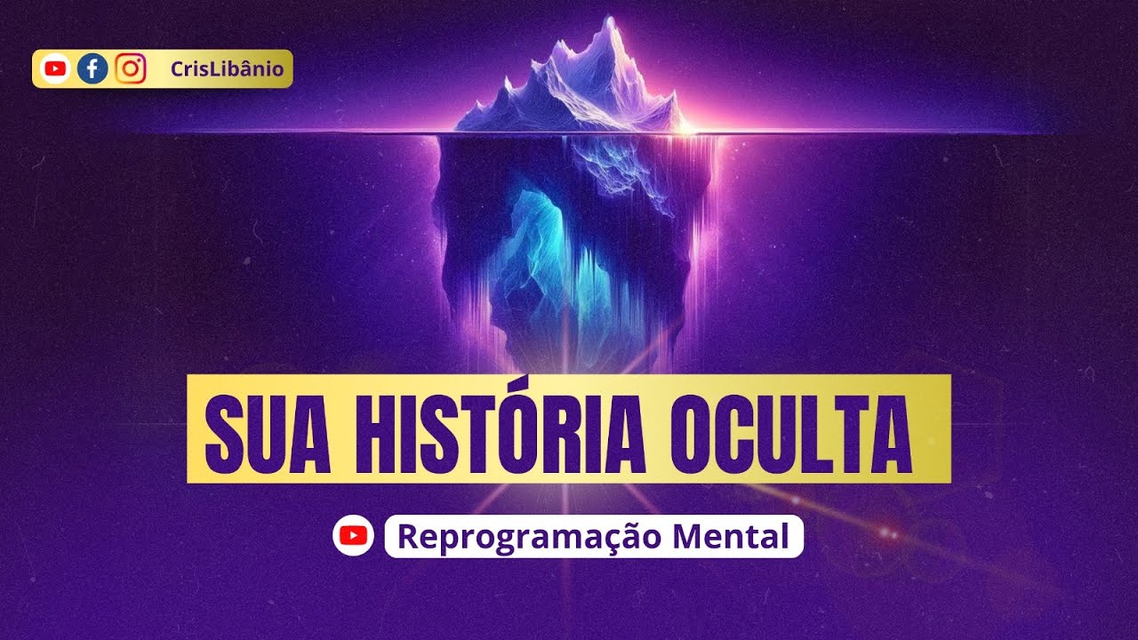 Sua Hist&oacute;ria Oculta: Seu Inconsciente Tem as respostas | CrisLib&acirc;nio