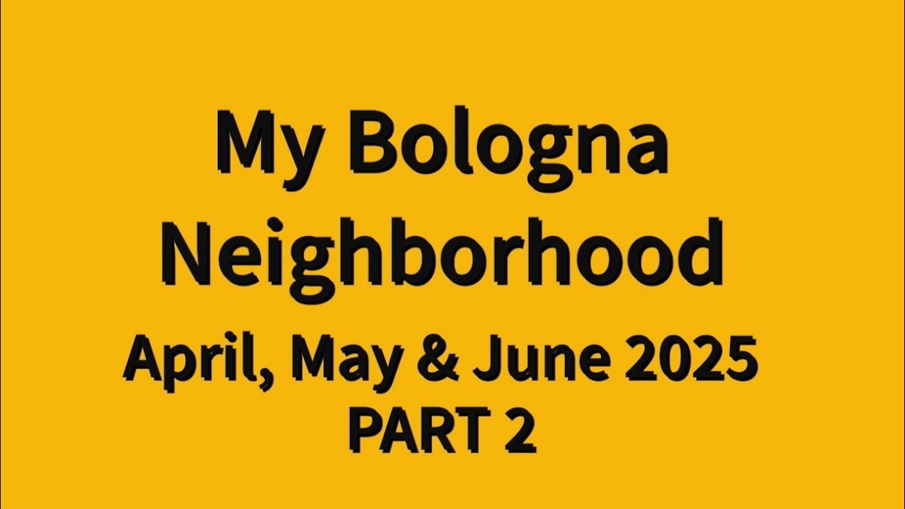 My Bologna Neighborhood Part 2 : 025A 2025 06 25