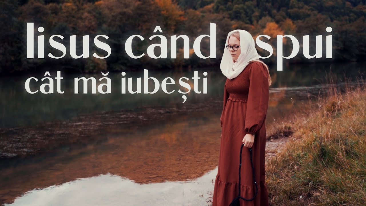 Iisus, când spui cât mă iubeşti | Cântare