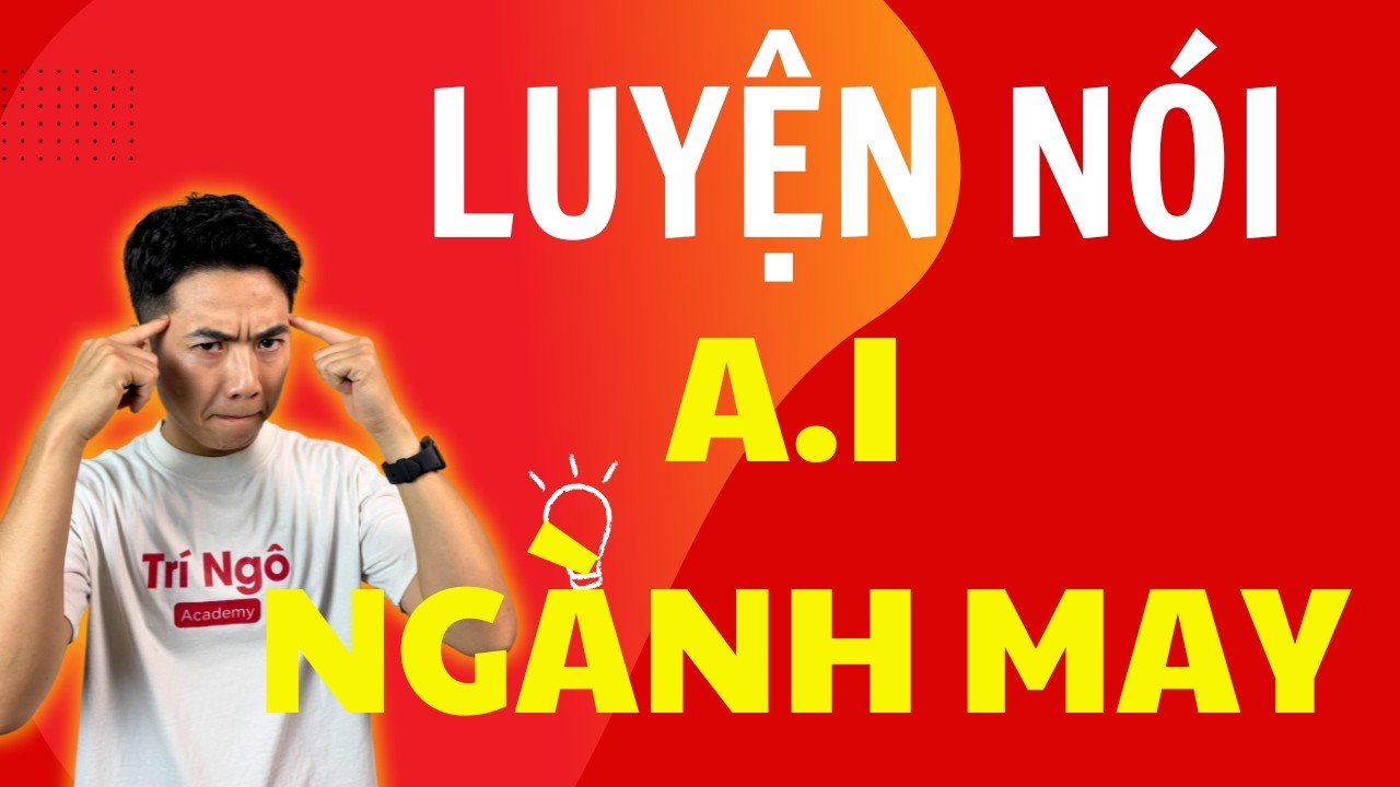 AI ngành may - Demo luyện nói với AI ngành may | Trí Ngô Academy