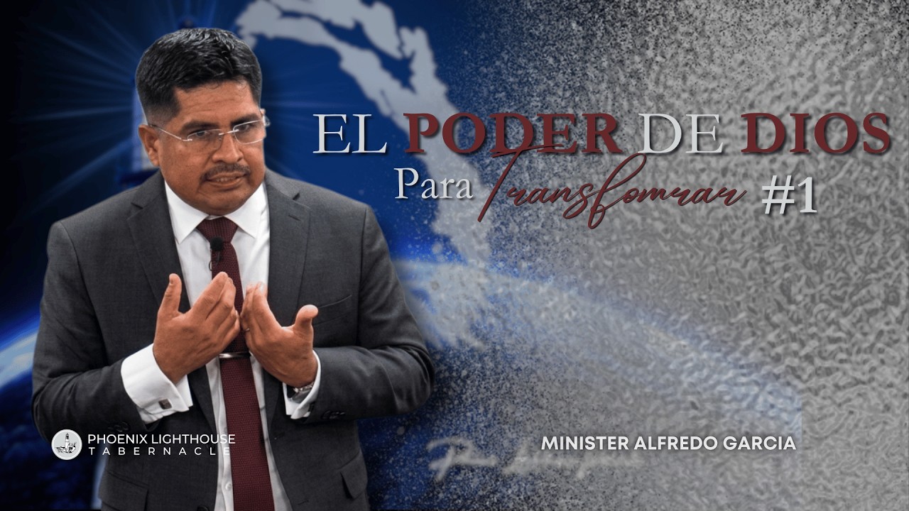 El Poder De Dios Para Transformar #1 | Minister Alfredo Garcia | Phoenix Lighthouse Tabernacle