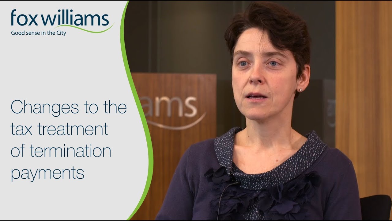 Upcoming changes to the tax treatment of termination payments - Fox Williams LLP