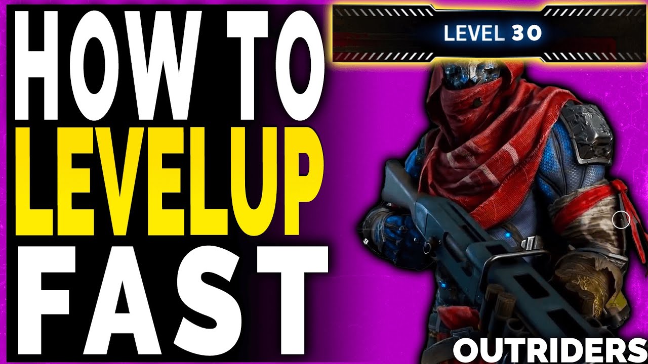 Outriders HOW TO LEVEL UP FAST – Outriders Reach Level 30 Fastest - Rank Up XP Fast
