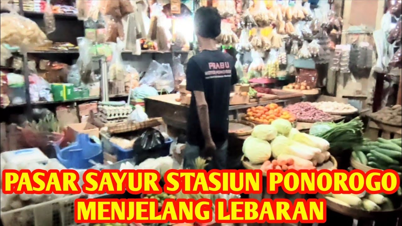 SUASANA PASAR SAYUR STASIUN PONOROGO H- 6 - JEJAK ROSY 