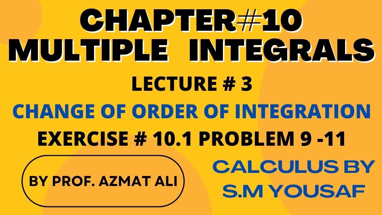 CH# 10 MULTIPLE INTEGRALS||LECTURE # 3||EXERCISE 10.1||PROBLEM 9-11||CHANGE OF ORDER OF INTEGRATION.