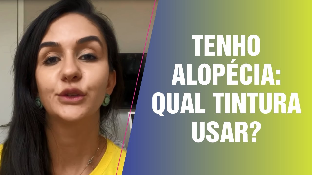 TENHO ALOPÉCIA: QUAL TINTURA USAR?