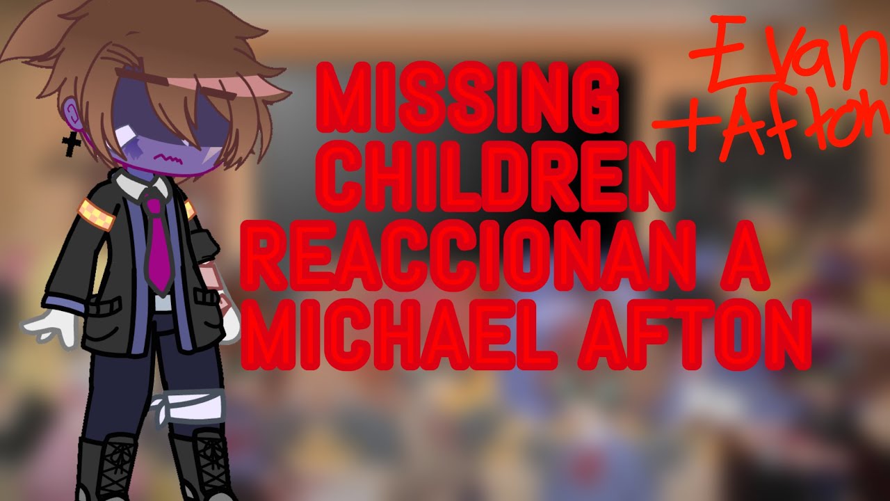 Missing children +Evan afton reaccionan a Michael afton 3/4