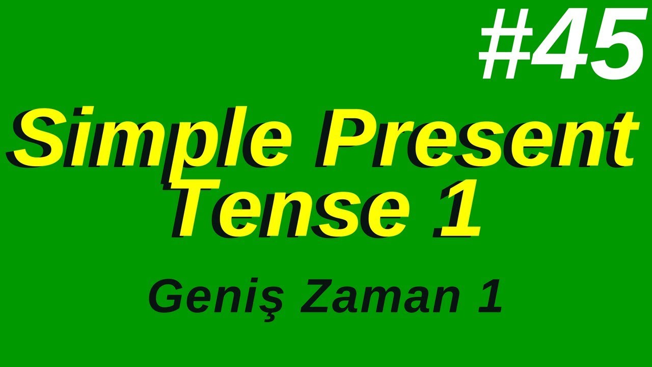 45- Simple Present Tense 1 (Geniş Zaman 1)