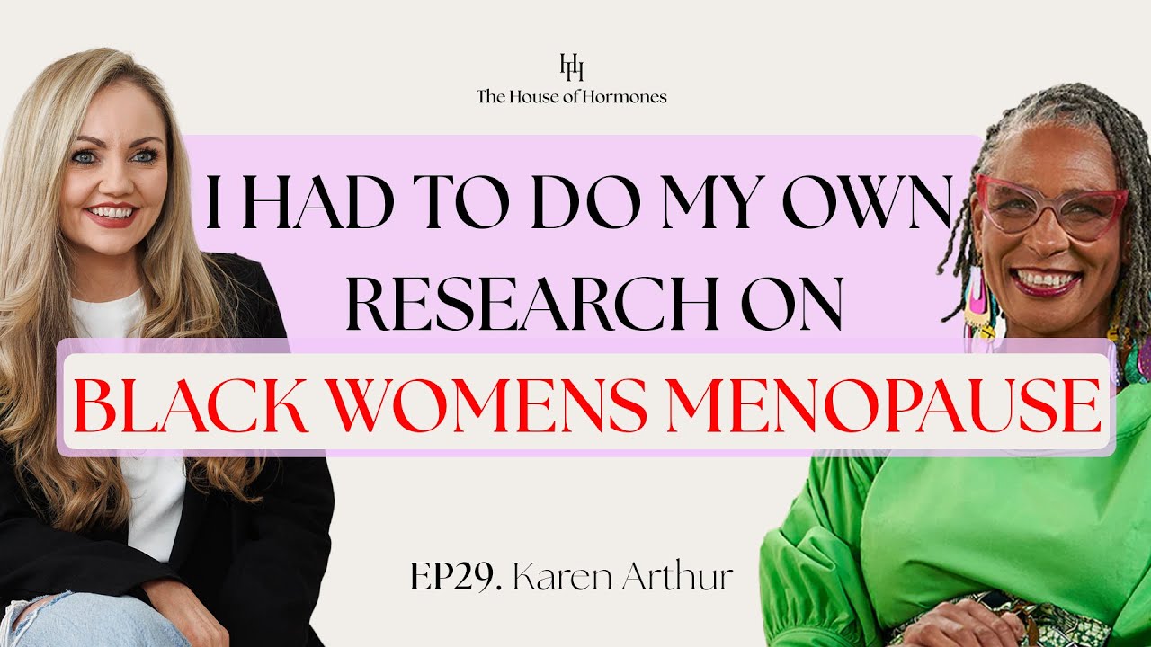 There was no research on black women in menopause! Karen Arthur on The House of Hormones Podcast
