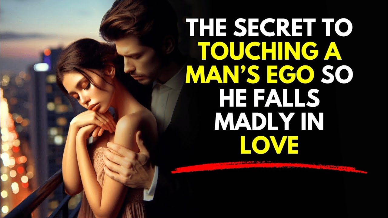 The Secret to Touching a Man’s Ego So He Falls Madly in Love