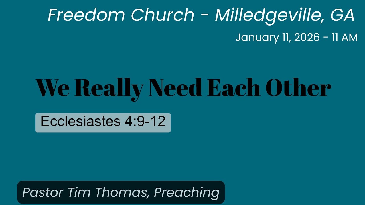 Freedom Church, Milledgeville, GA - 01-11-26 - We Really Need Each Other