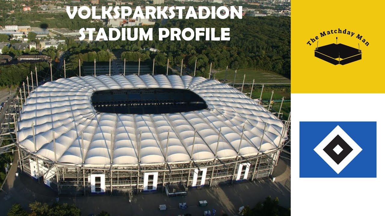 Volksparkstadion (Hamburger SV) - The Matchday Man Stadium Profile