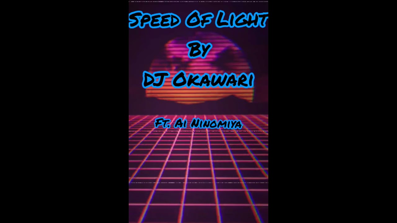 DJ Okawari - Speed Of Light (lyrics)