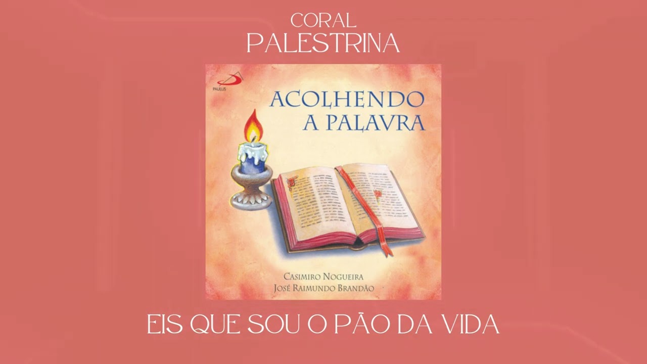 Coral Palestrina - Eis que Sou o Pão da Vida (Comunhão)