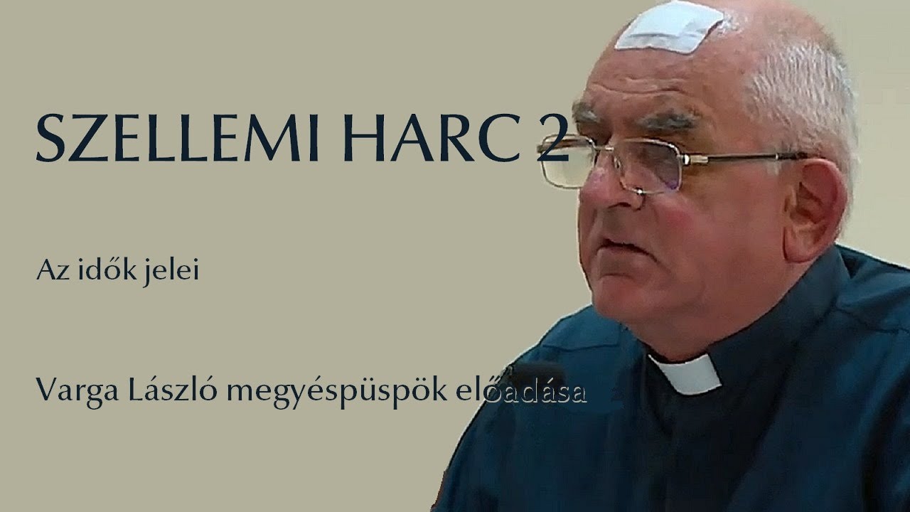 Szellemi harc 2 Az idők jelei Varga László megyéspüspök