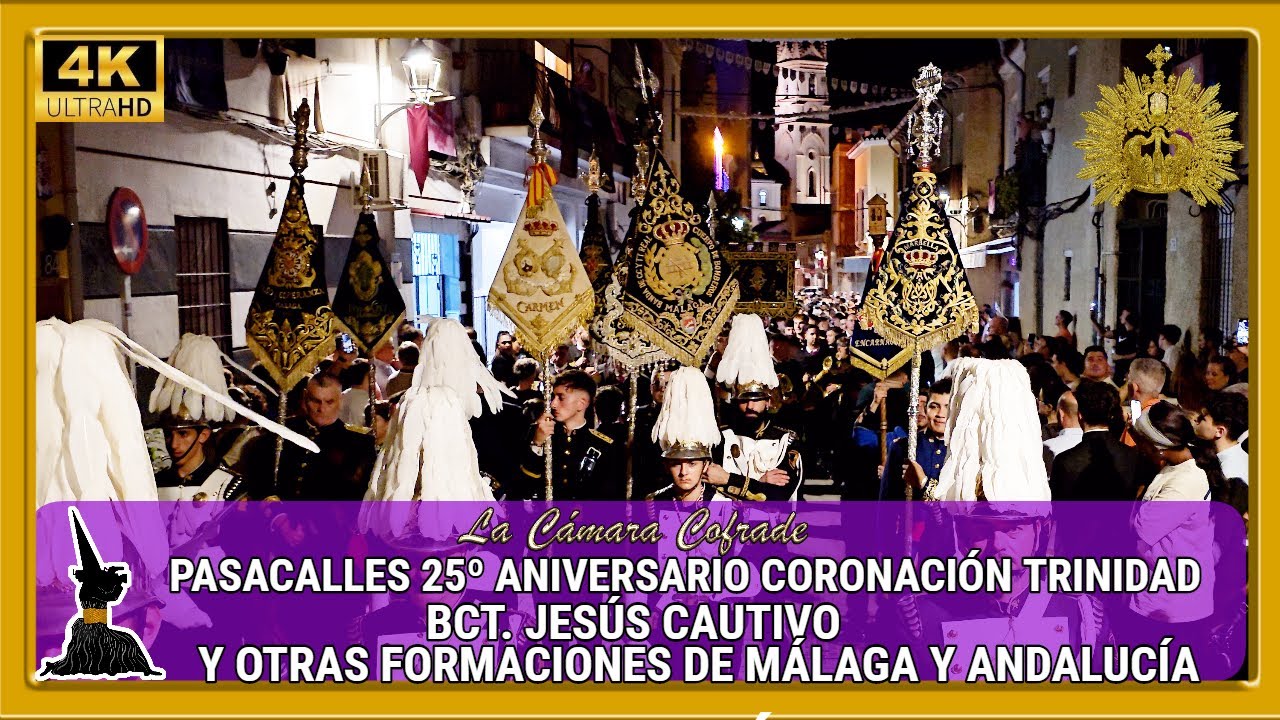 PASACALLES 25º ANIVERSARIO CORONACIÓN TRINIDAD. ESPECTACULAR BCT CAUTIVO Y EXCEPCIONALES BANDAS. 4K