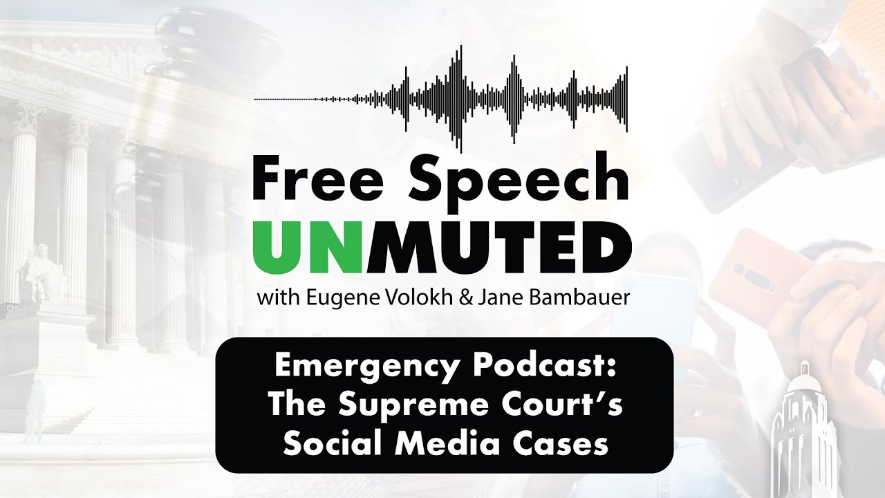 Emergency Podcast: The Supreme Court’s Social Media Cases | Free Speech Unmuted