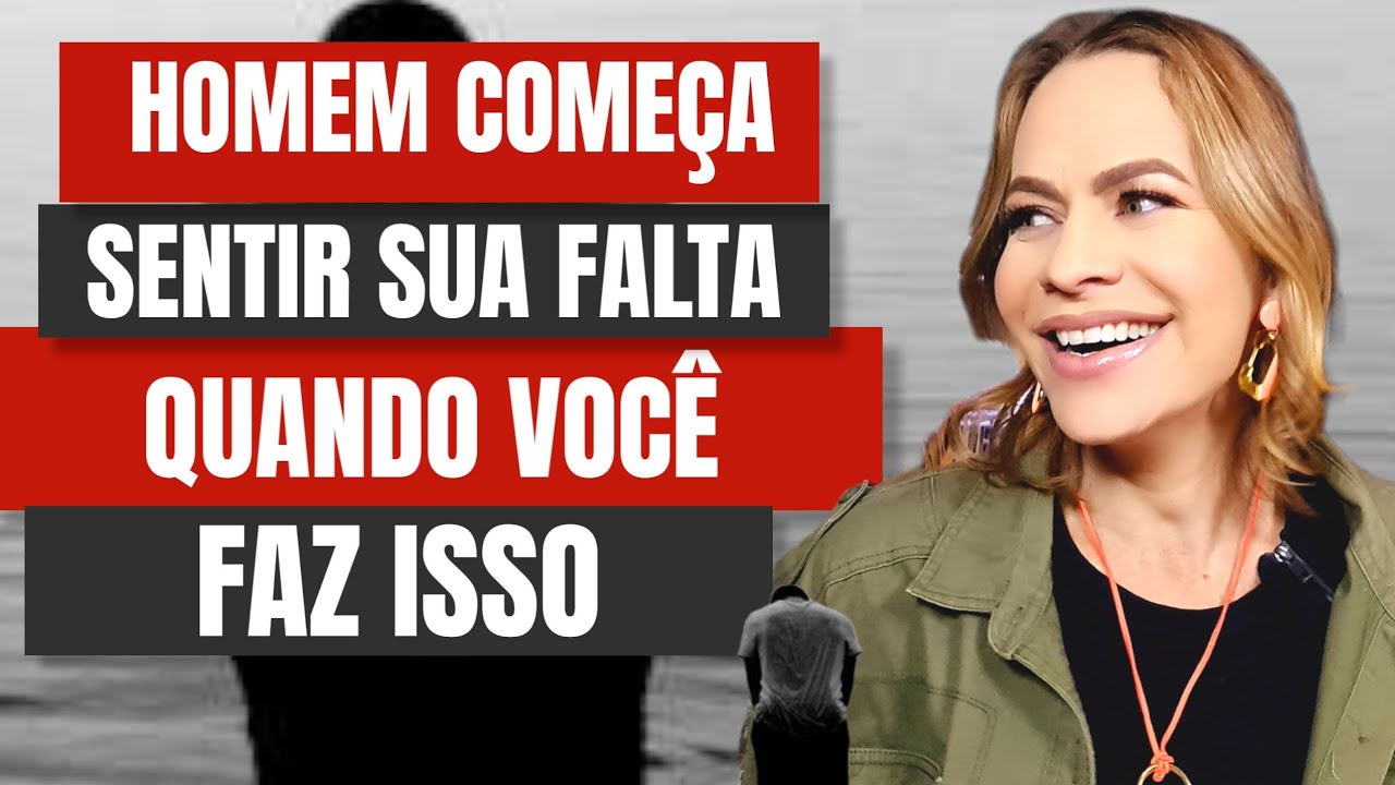 O HOMEM COMEÇA A SENTIR A SUA FALTA QUANDO VOCÊ FAZ ISSO | Nelma Albuquerque