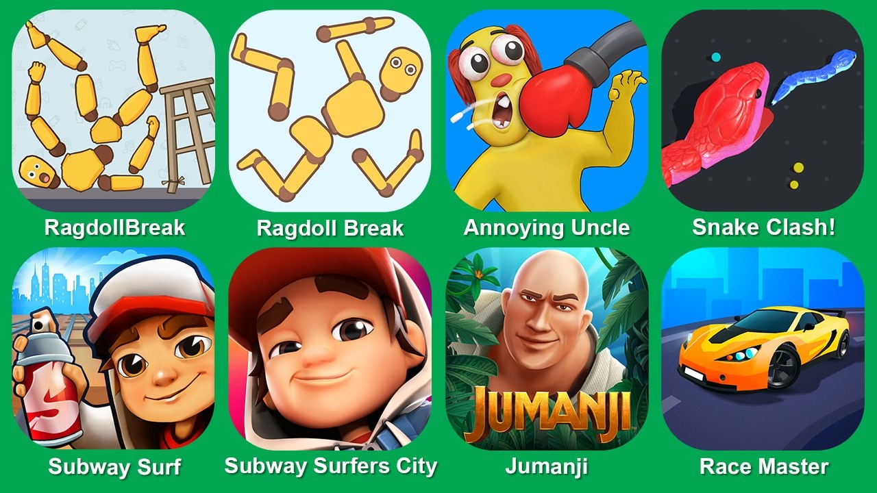 RagdollBreak,Ragdoll Break,Annoying Uncle,Snake Clash!,Subway Surf,Subway Surfers City,JumanjI