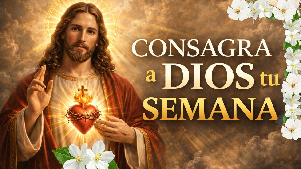 🙏CONSAGRA TU SEMANA A DIOS| Poderosa Oración al Sagrado Corazón de Jesús. #consagraciónadios