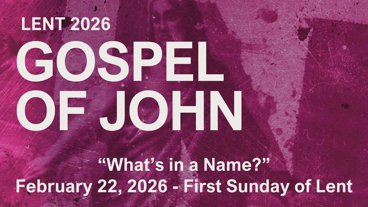 “Gospel of John: What's in a Name?” – Pastor Shannon Greene's Sunday Sermon for 02/22/2026