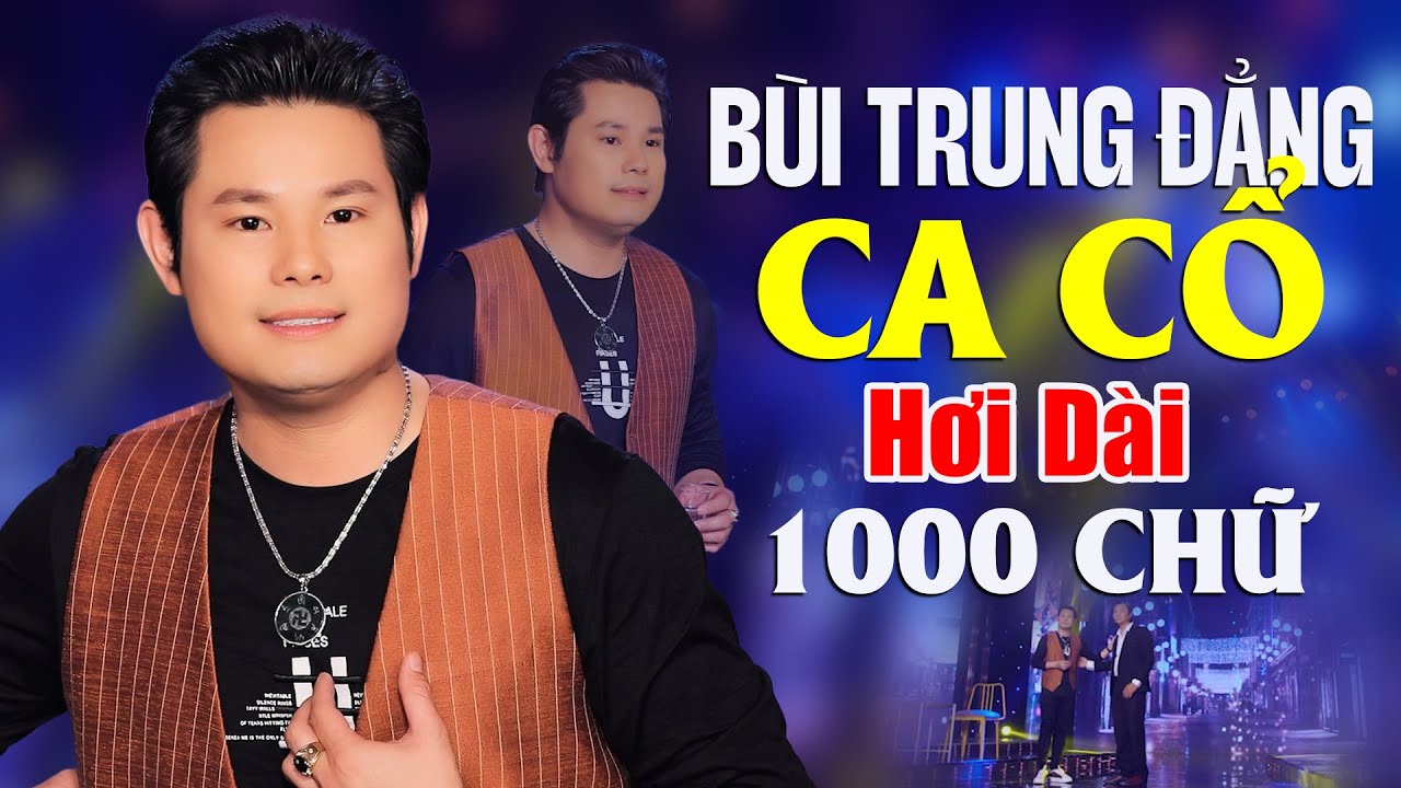 BÙI TRUNG ĐẲNG Ca Cổ Hơi Dài 1000 Chữ Quá Đỉnh - Vọng Cổ Hơi Dài Mới Nhất KHÔNG QUẢNG CÁO