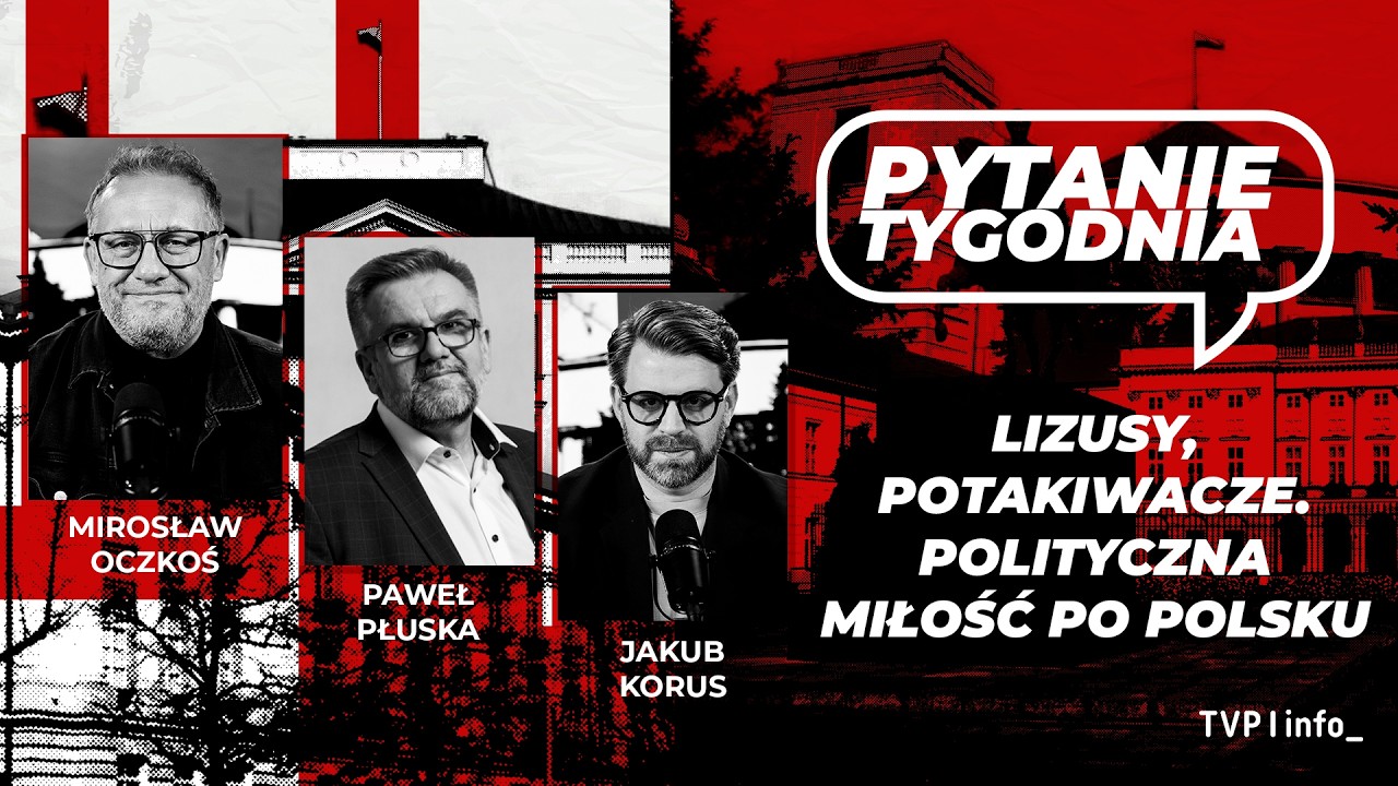 Lizusy, potakiwacze. Polityczna miłość po polsku | Oczkoś, Płuska, Korus&nbsp;| PYTANIE TYGODNIA