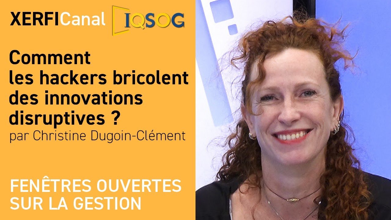 Comment les hackers bricolent des innovations disruptives ? [Christine Dugoin-Clément]