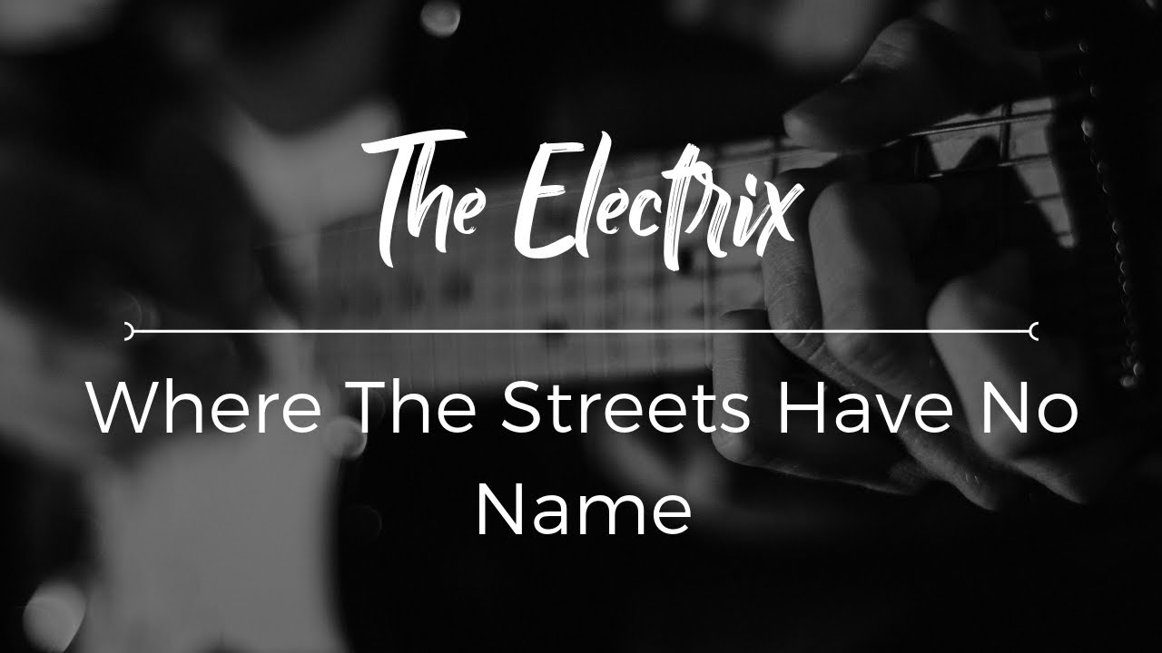 Where The Streets Have No Name by U2 cover - The Electrix
