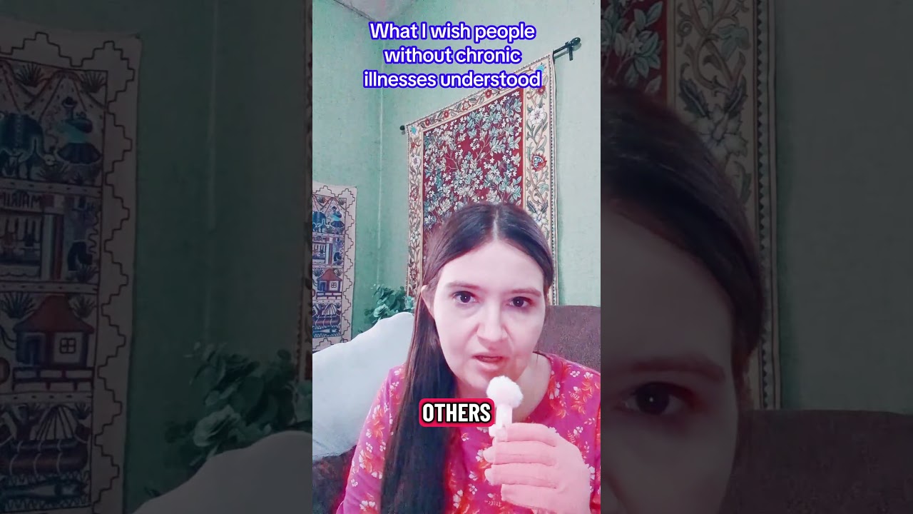 Things I wish people without chronic illnesses understood 