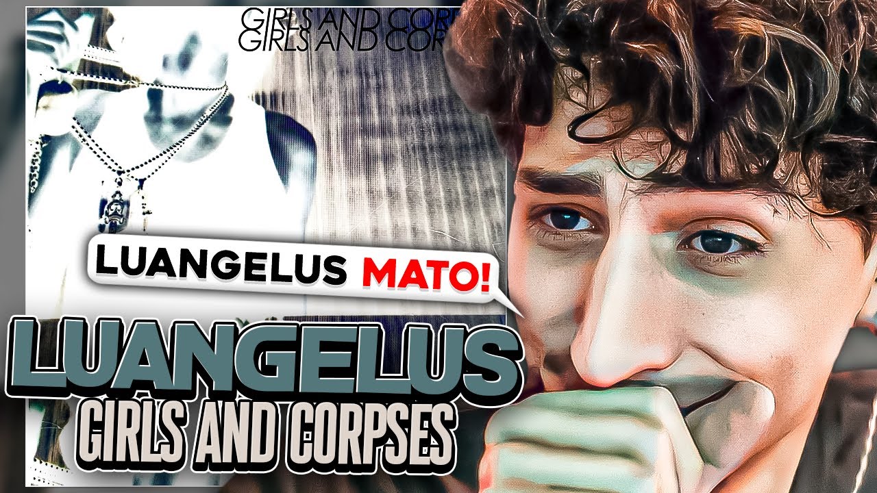 GRINGO DE BOSTA REACTS |  LUANGELUS - GIRLS AND CORPSES (KRLLLLL ISSSO FOI HARD)