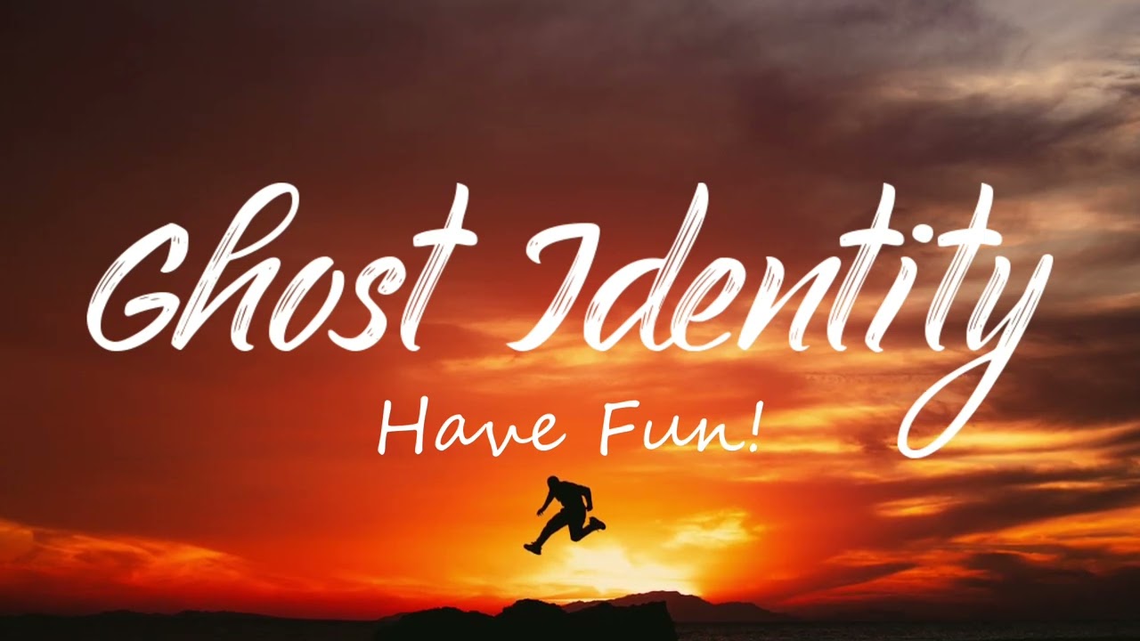 Ghost Identity - Have Fun!