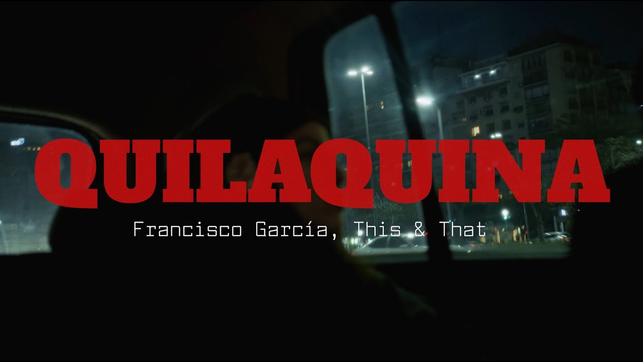 Francisco Garcia, This & That - Quilaquina (Official Video)