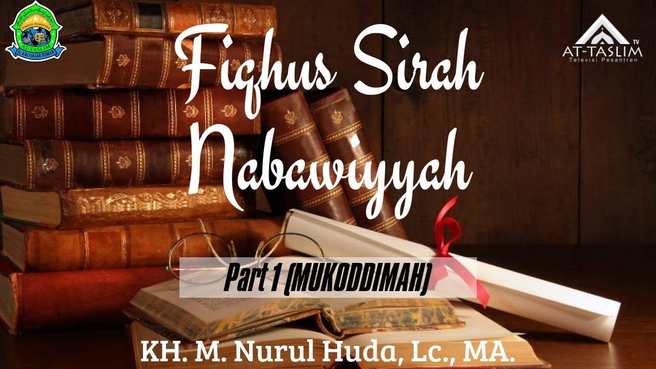 [1] Fiqhus Sirah Nabawiyyah - Said Romadhon Oleh KH. M. Nurul Huda, Lc., MA. (Mukoddimah)