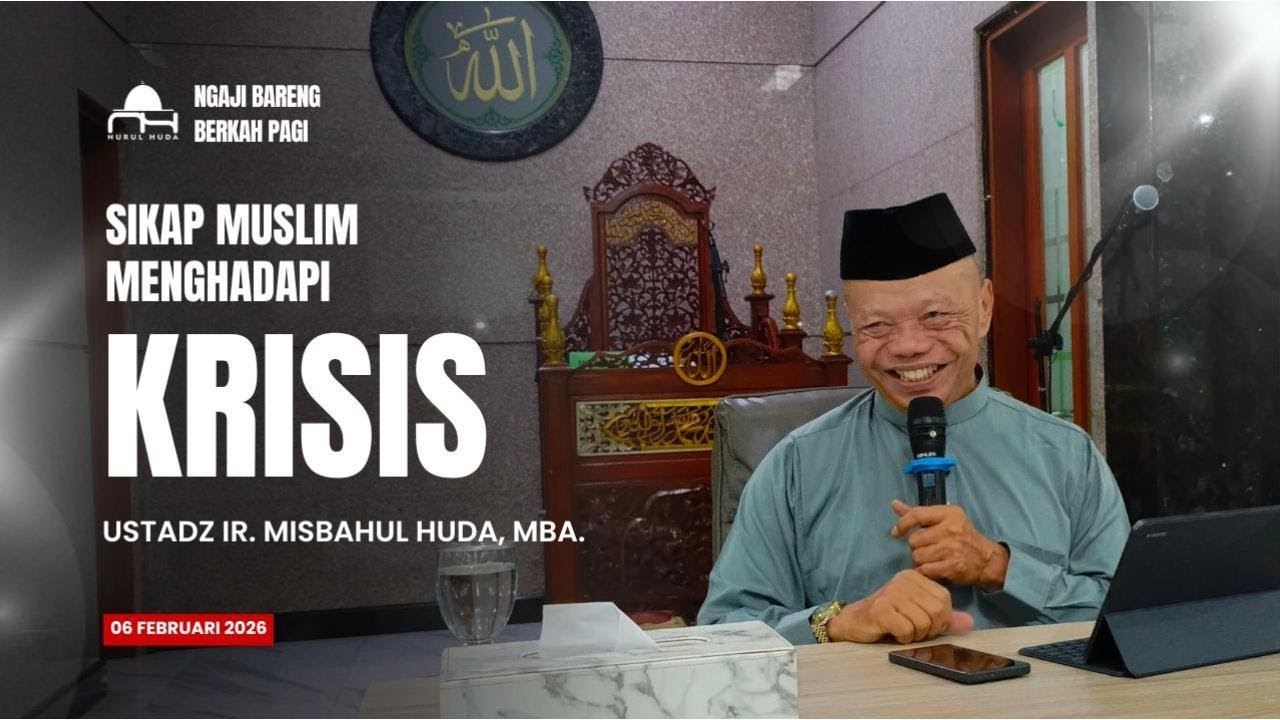 Ngaji Bareng - Ust. Ir. Misbahul Huda, MBA. - Sikap Muslim Menghadapi Krisis - 06 Februrari 2026