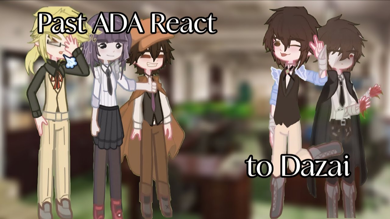 Past Ada React to Dazai (ALL PARTS. Put on 0.5× speed)