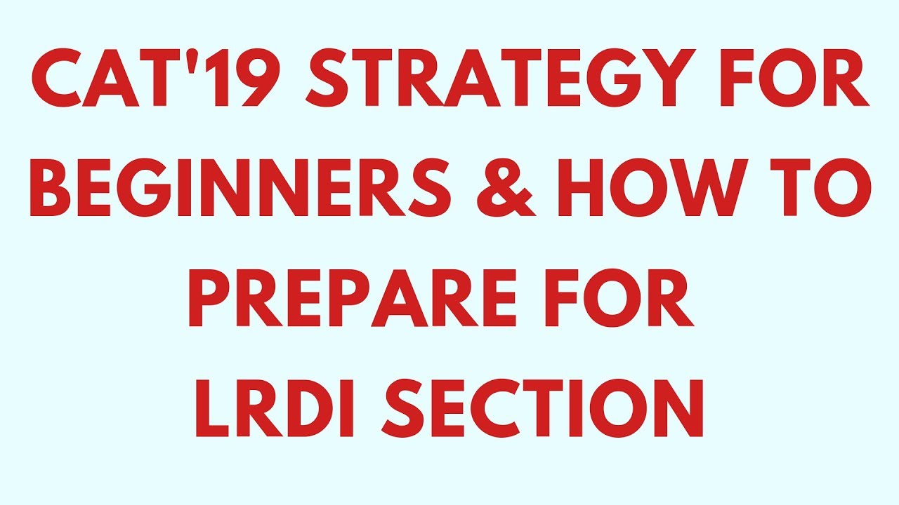 CAT 2019 strategy for beginners & how to nail LRDI section.