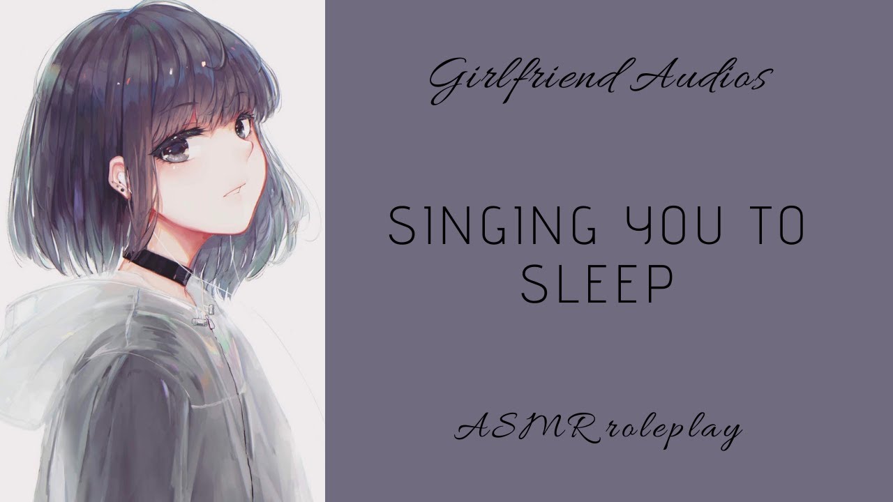Singing you to sleep - [F4A] [SLEEPAID] [SWEET] - ASMR GF
