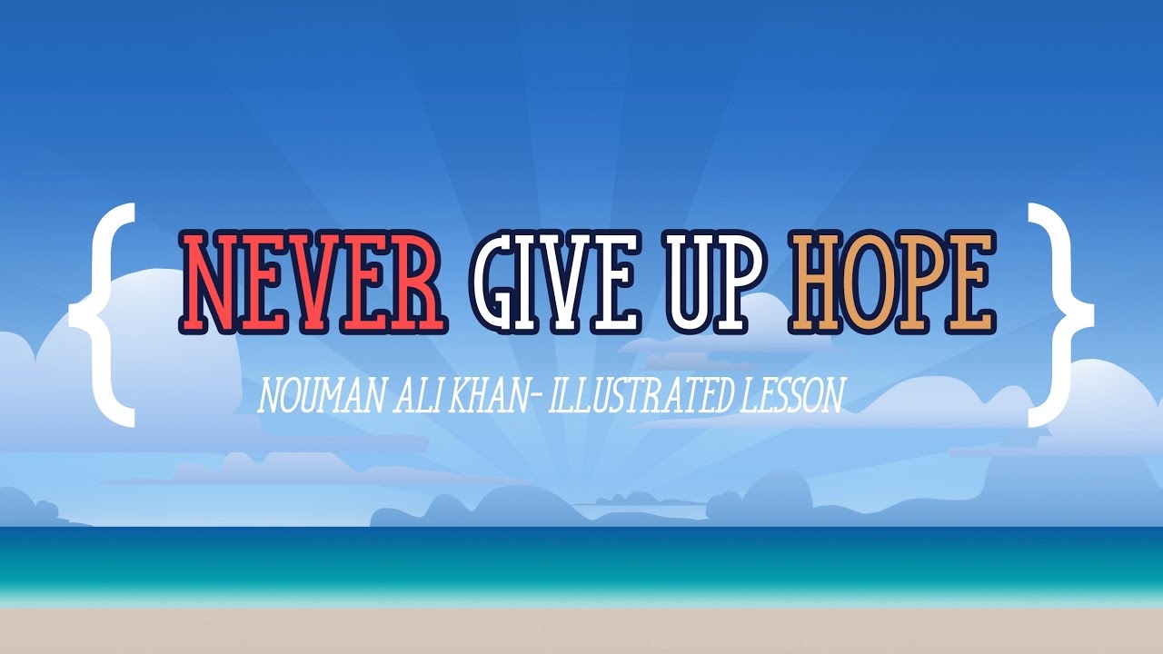 Never Give up Hope - Nouman Ali Khan