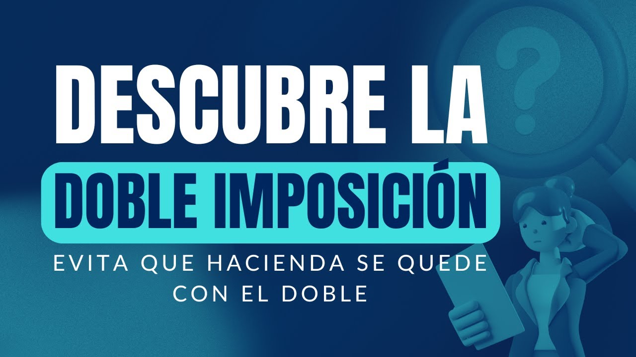 Qué es la doble imposición y cómo afecta a tu sociedad