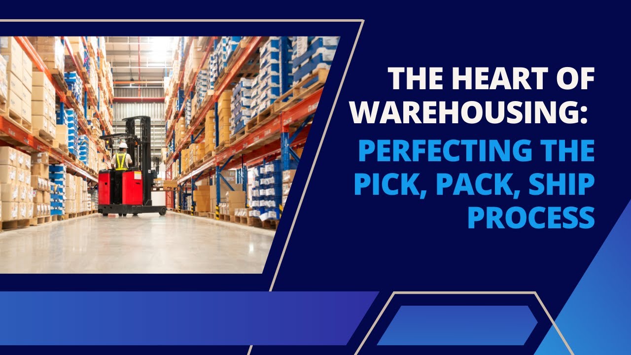The Heart of Warehousing: Perfecting the Pick, Pack, Ship Process
