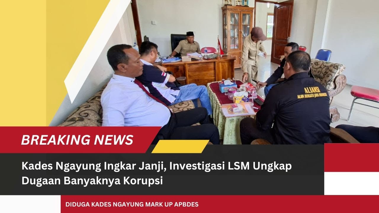 Kades Ngayung Ingkar Janji, Investigasi LSM Ungkap Dugaan Banyaknya Korupsi