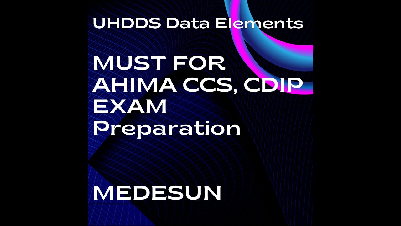 UHDDS Data Elements- AHIMA CCS, CDIP Exam Preparation Series