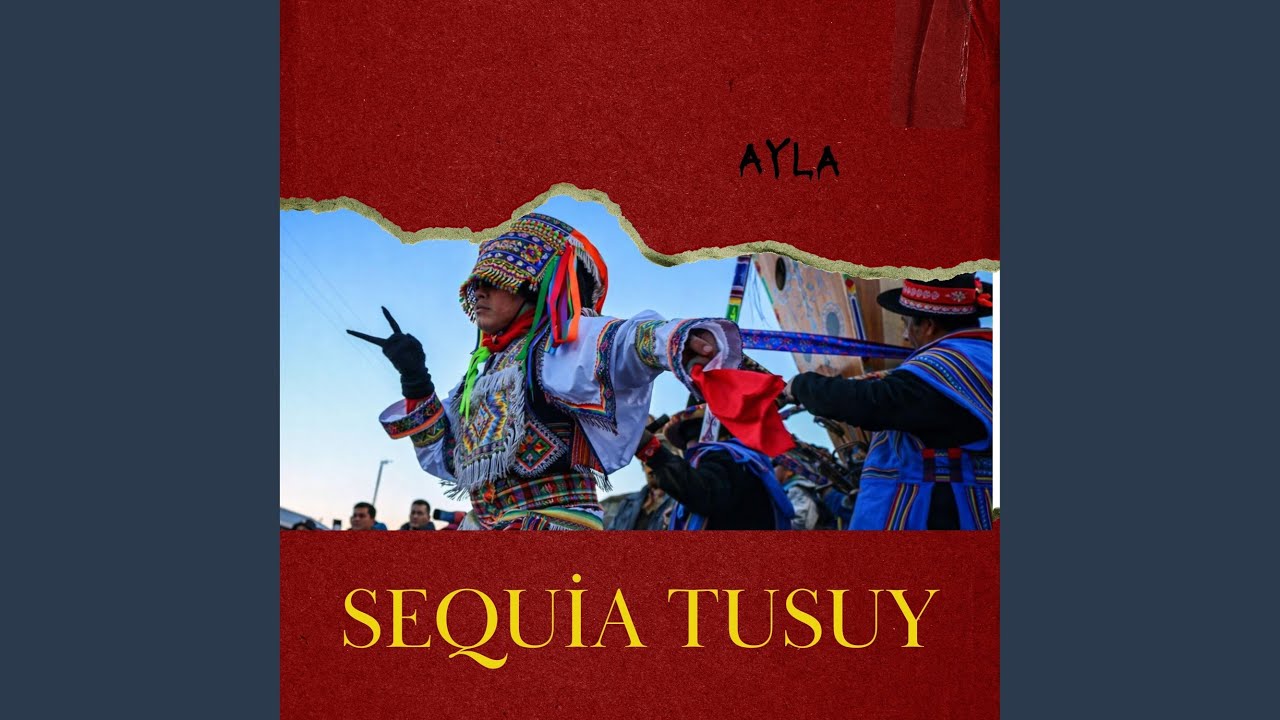 Sequia Tusuy Ñahuin Kutimuy Ayla
