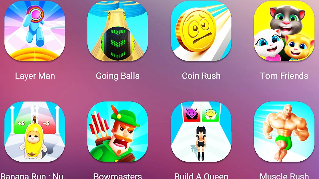Layer Man,Going Balls,Coin Rush,Tom Friends,Muscle Rush,Build A Queen,Bowmasters,Banana Run Number