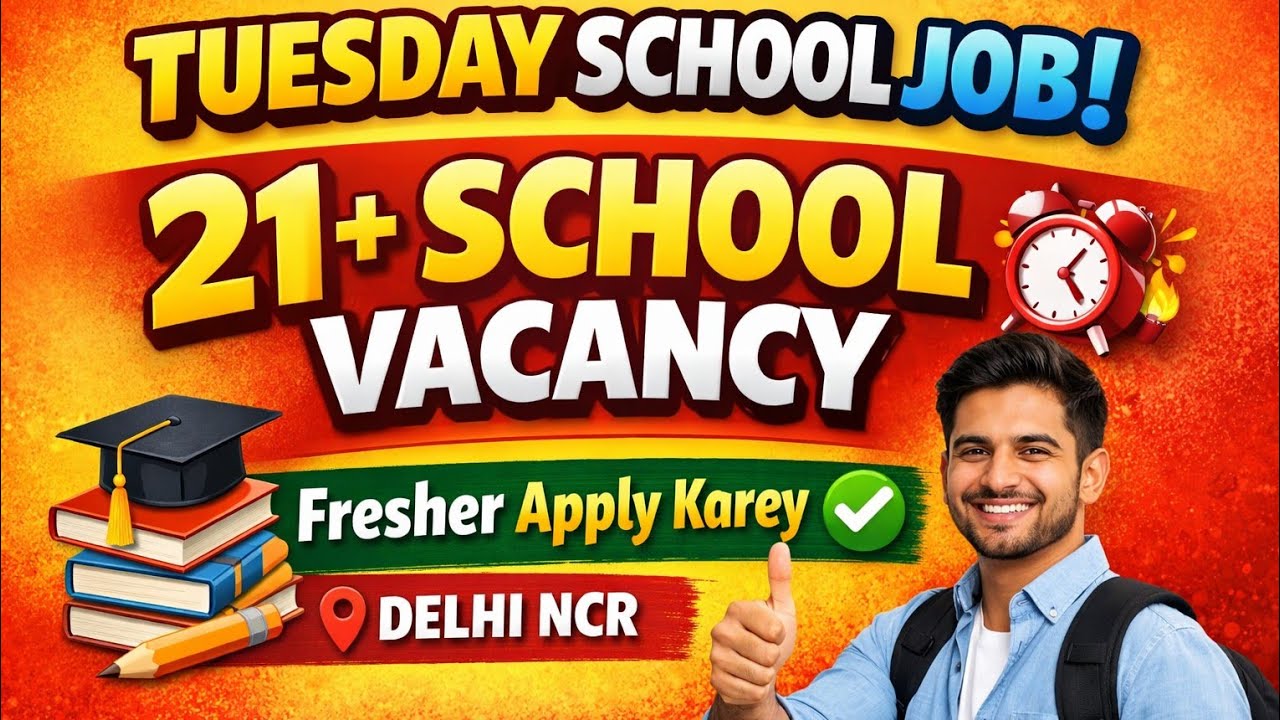 ✍️Tuesday School Job Vacancy 🙋 21+ School Vacancy Delhi NCR | Teaching Job All Area | Fresher Apply