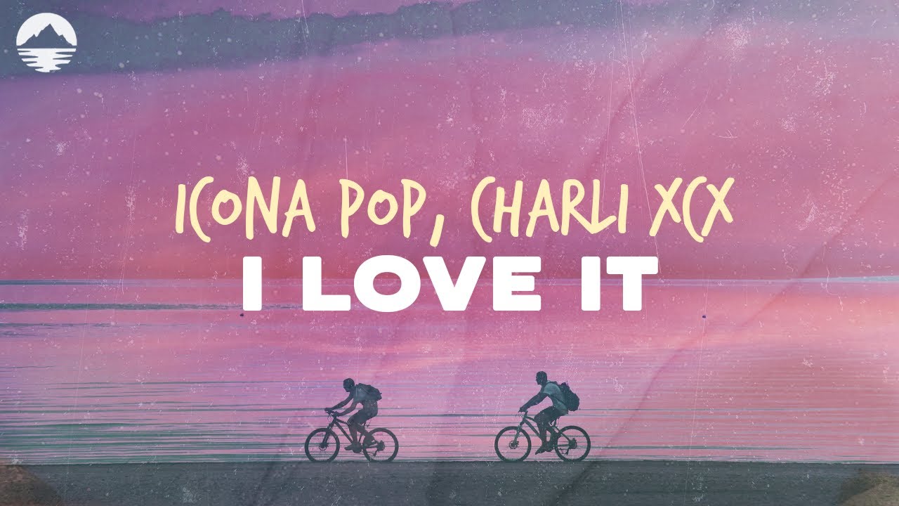 Icona Pop - I Love It (feat. Charli XCX) | Lyrics