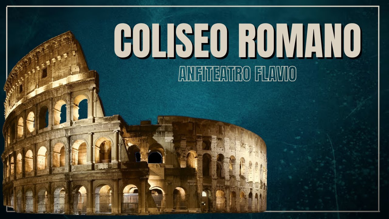 Coliseo romano (Anfiteatro Flavio): poder, espectáculo y ruina