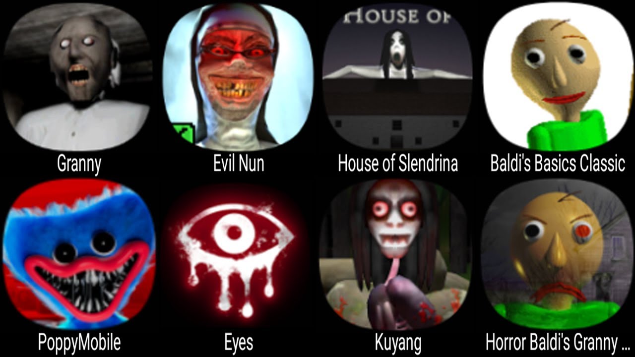 Granny, Evil Nun, House Of Slendrina, Baldi Basics Classic, PoppyMobile, Eyes, Kuyang, Horror Baldi