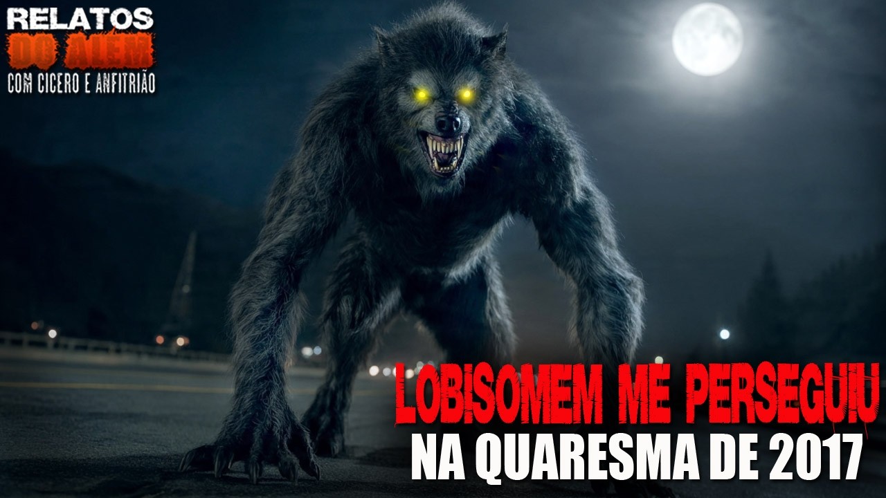 Lobisomem me Perseguiu na Quaresma de 2017 [INÉDITO] - Relatos Da Fera | 1080p